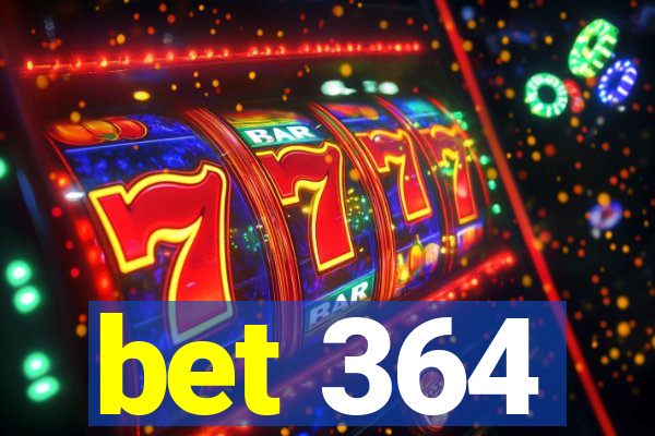 bet 364